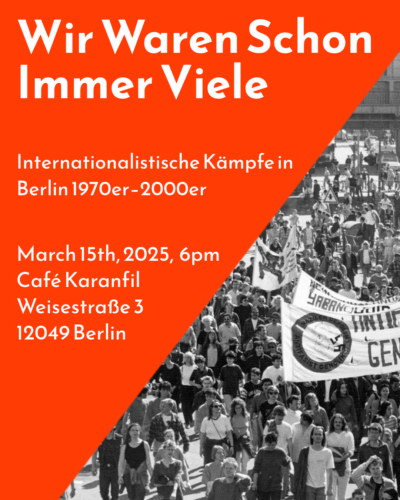 [2025/03/15] WIR WAREN SCHON IMMER VIELE – Internationalistische Kämpfe in Berlin 1970er–2000er, erzählt von Aktivist*innen von damals