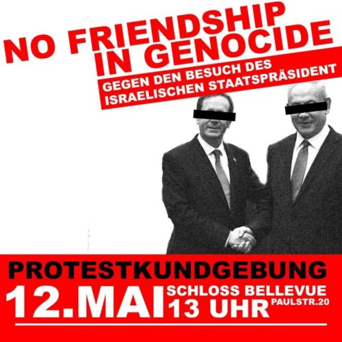 [2025/05/12] Kundgebung: No Friendship in Genocide – Gegen den Besuch des israelischen Stastspräsidenten