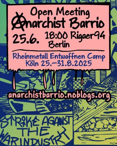 [2025/06/25] OPEN MEETING "ANARCHIST BARRIO" for anarchist/automomous participation in the Rheinmetall entwaffnen camp in Cologne (25.—31.08.2025)