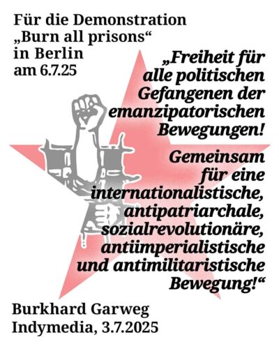Burkhard Garweg: Für die Demonstration „Burn all prisons" in Berlin am 6.7.25