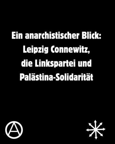 Ein anarchistischer Blickwinkel: Leipzig Connewitz, die Linkspartei und Solidarität mit den Palästinenser*innen